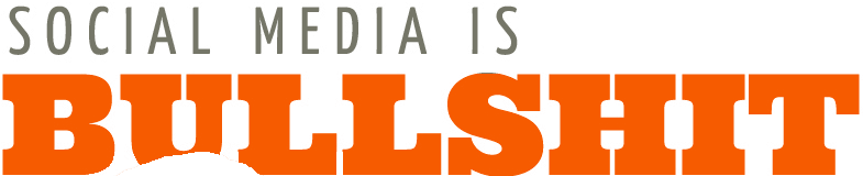 Social Media Is Bullshit